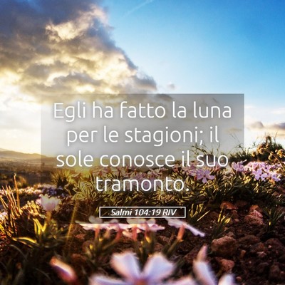Picture 05 - Salmi 104:19 RIV - Egli ha fatto la luna per le stagioni; il sole - Bible Verse Picture