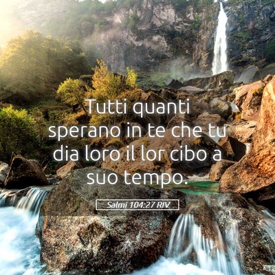 Picture 05 - Salmi 104:27 RIV - Tutti quanti sperano in te che tu dia loro il lor - Bible Verse Picture