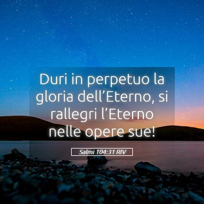 Picture 05 - Salmi 104:31 RIV - Duri in perpetuo la gloria dell’Eterno, si - Bible Verse Picture