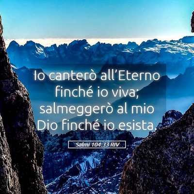 Picture 05 - Salmi 104:33 RIV - Io canterò all’Eterno finché io viva; - Bible Verse Picture
