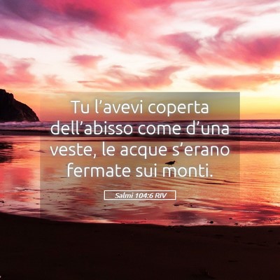 Picture 05 - Salmi 104:6 RIV - Tu l’avevi coperta dell’abisso come d’una - Bible Verse Picture