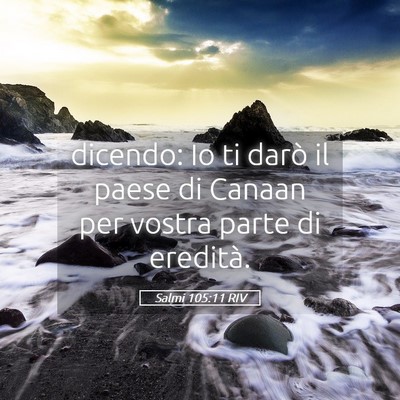 Picture 05 - Salmi 105:11 RIV - dicendo: Io ti darò il paese di Canaan per - Bible Verse Picture