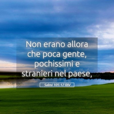 Picture 05 - Salmi 105:12 RIV - Non erano allora che poca gente, pochissimi e - Bible Verse Picture