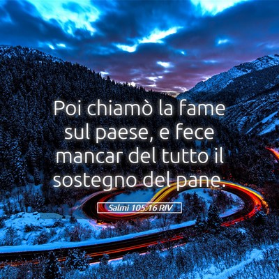 Picture 05 - Salmi 105:16 RIV - Poi chiamò la fame sul paese, e fece mancar del - Bible Verse Picture