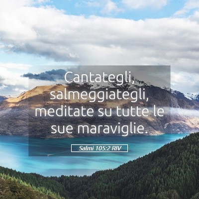 Picture 05 - Salmi 105:2 RIV - Cantategli, salmeggiategli, meditate su tutte le - Bible Verse Picture