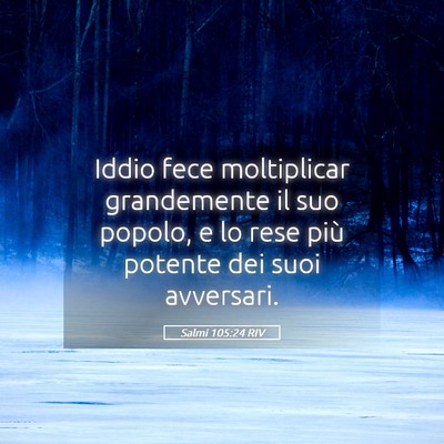 Picture 05 - Salmi 105:24 RIV - Iddio fece moltiplicar grandemente il suo popolo, - Bible Verse Picture