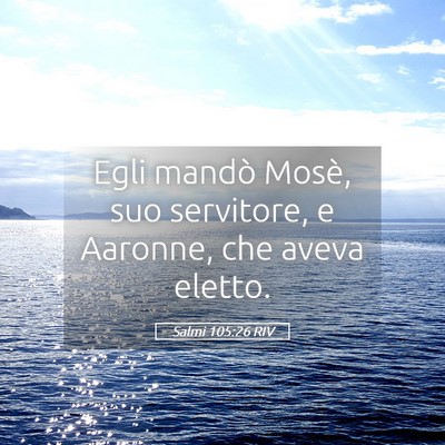 Picture 05 - Salmi 105:26 RIV - Egli mandò Mosè, suo servitore, e Aaronne, che - Bible Verse Picture