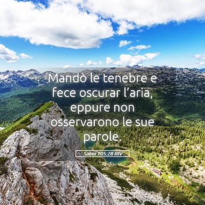 Picture 05 - Salmi 105:28 RIV - Mandò le tenebre e fece oscurar l’aria, eppure - Bible Verse Picture