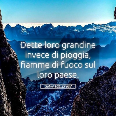 Picture 05 - Salmi 105:32 RIV - Dette loro grandine invece di pioggia, fiamme di - Bible Verse Picture