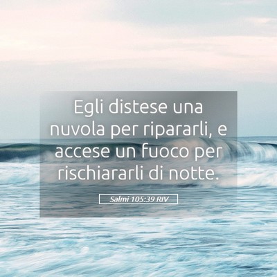 Picture 05 - Salmi 105:39 RIV - Egli distese una nuvola per ripararli, e accese - Bible Verse Picture