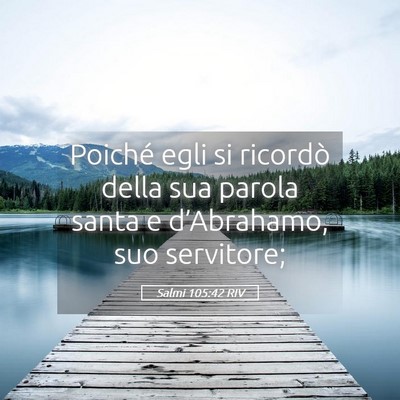 Picture 05 - Salmi 105:42 RIV - Poiché egli si ricordò della sua parola santa e - Bible Verse Picture