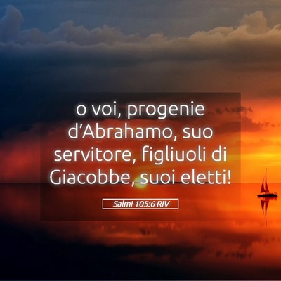 Picture 05 - Salmi 105:6 RIV - o voi, progenie d’Abrahamo, suo servitore, - Bible Verse Picture