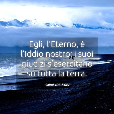 Picture 05 - Salmi 105:7 RIV - Egli, l’Eterno, è l’Iddio nostro; i suoi - Bible Verse Picture
