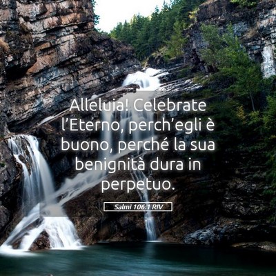 Picture 05 - Salmi 106:1 RIV - Alleluia! Celebrate l’Eterno, perch’egli è - Bible Verse Picture