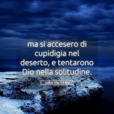 Picture 05 - Salmi 106:14 RIV - ma si accesero di cupidigia nel deserto, e - Bible Verse Picture