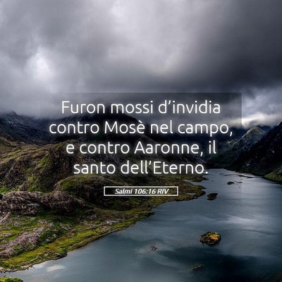Picture 05 - Salmi 106:16 RIV - Furon mossi d’invidia contro Mosè nel campo, e - Bible Verse Picture
