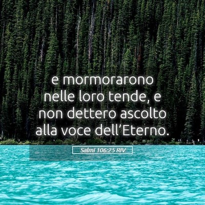 Picture 05 - Salmi 106:25 RIV - e mormorarono nelle loro tende, e non dettero - Bible Verse Picture