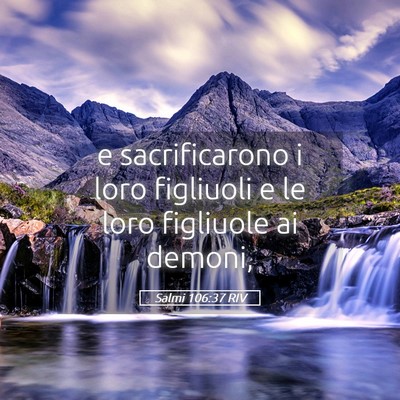 Picture 05 - Salmi 106:37 RIV - e sacrificarono i loro figliuoli e le loro - Bible Verse Picture