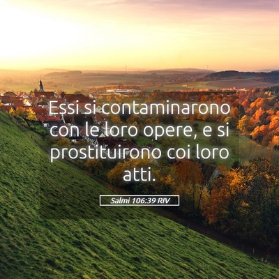 Picture 05 - Salmi 106:39 RIV - Essi si contaminarono con le loro opere, e si - Bible Verse Picture