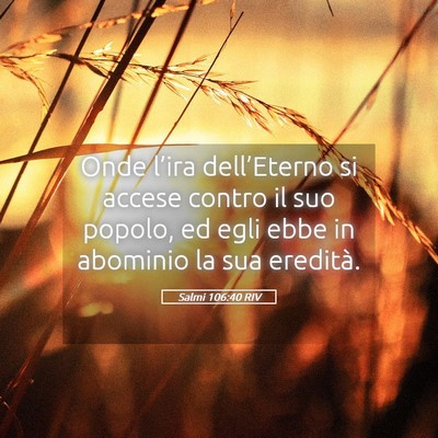 Picture 05 - Salmi 106:40 RIV - Onde l’ira dell’Eterno si accese contro il - Bible Verse Picture
