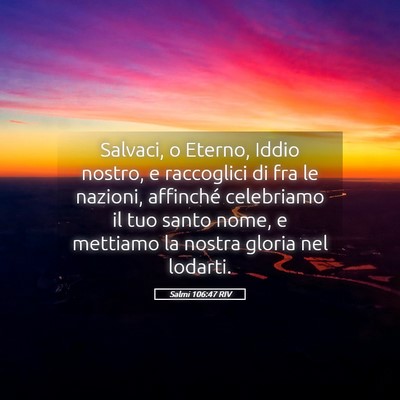 Picture 05 - Salmi 106:47 RIV - Salvaci, o Eterno, Iddio nostro, e raccoglici di - Bible Verse Picture