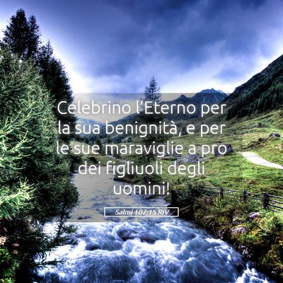 Picture 05 - Salmi 107:15 RIV - Celebrino l’Eterno per la sua benignità, e per - Bible Verse Picture