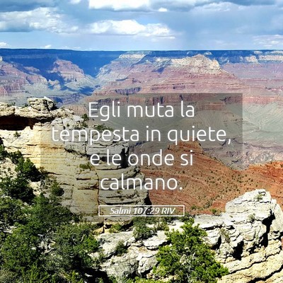 Picture 05 - Salmi 107:29 RIV - Egli muta la tempesta in quiete, e le onde si - Bible Verse Picture