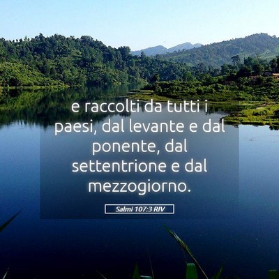 Picture 05 - Salmi 107:3 RIV - e raccolti da tutti i paesi, dal levante e dal - Bible Verse Picture