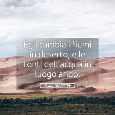 Picture 05 - Salmi 107:33 RIV - Egli cambia i fiumi in deserto, e le fonti - Bible Verse Picture