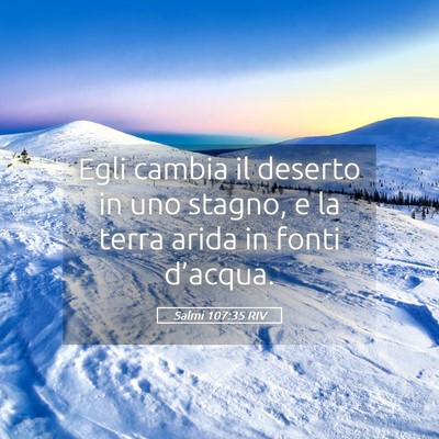 Picture 05 - Salmi 107:35 RIV - Egli cambia il deserto in uno stagno, e la terra - Bible Verse Picture