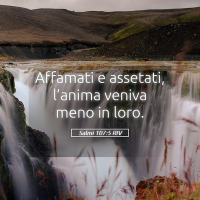 Picture 05 - Salmi 107:5 RIV - Affamati e assetati, l’anima veniva meno in - Bible Verse Picture