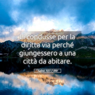 Picture 05 - Salmi 107:7 RIV - Li condusse per la diritta via perché - Bible Verse Picture
