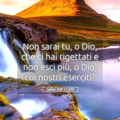 Picture 05 - Salmi 108:11 RIV - Non sarai tu, o Dio, che ci hai rigettati e non - Bible Verse Picture