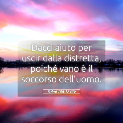 Picture 05 - Salmi 108:12 RIV - Dacci aiuto per uscir dalla distretta, poiché - Bible Verse Picture