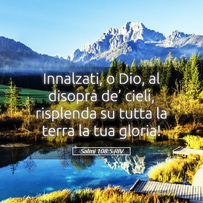 Picture 05 - Salmi 108:5 RIV - Innalzati, o Dio, al disopra de’ cieli, - Bible Verse Picture