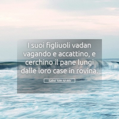 Picture 05 - Salmi 109:10 RIV - I suoi figliuoli vadan vagando e accattino, e - Bible Verse Picture