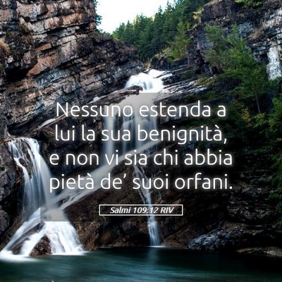 Picture 05 - Salmi 109:12 RIV - Nessuno estenda a lui la sua benignità, e non vi - Bible Verse Picture
