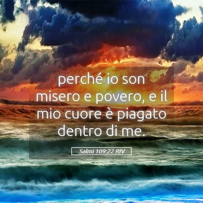 Picture 05 - Salmi 109:22 RIV - perché io son misero e povero, e il mio cuore è - Bible Verse Picture