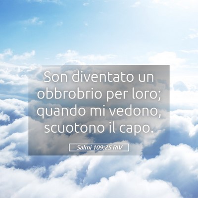 Picture 05 - Salmi 109:25 RIV - Son diventato un obbrobrio per loro; quando mi - Bible Verse Picture