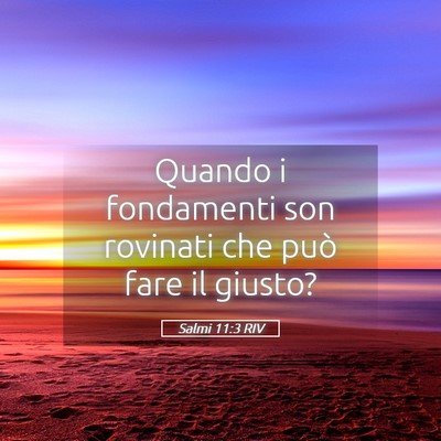Picture 05 - Salmi 11:3 RIV - Quando i fondamenti son rovinati che può fare il - Bible Verse Picture