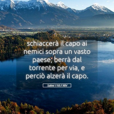 Picture 05 - Salmi 110:7 RIV - schiaccerà il capo ai nemici sopra un vasto - Bible Verse Picture