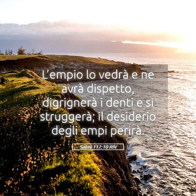 Picture 05 - Salmi 112:10 RIV - L’empio lo vedrà e ne avrà dispetto, - Bible Verse Picture