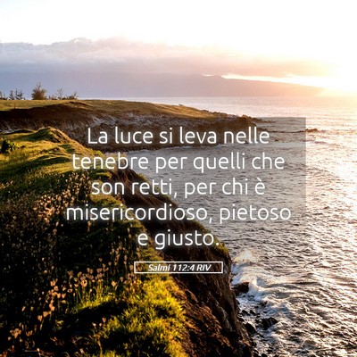 Picture 05 - Salmi 112:4 RIV - La luce si leva nelle tenebre per quelli che son - Bible Verse Picture
