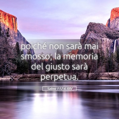 Picture 05 - Salmi 112:6 RIV - poiché non sarà mai smosso; la memoria del - Bible Verse Picture