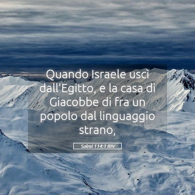 Picture 05 - Salmi 114:1 RIV - Quando Israele uscì dall’Egitto, e la casa di - Bible Verse Picture