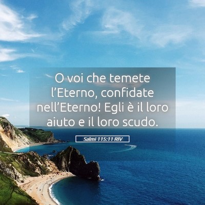 Picture 05 - Salmi 115:11 RIV - O voi che temete l’Eterno, confidate - Bible Verse Picture
