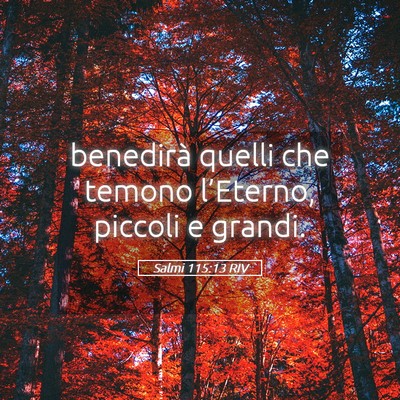 Picture 05 - Salmi 115:13 RIV - benedirà quelli che temono l’Eterno, piccoli e - Bible Verse Picture