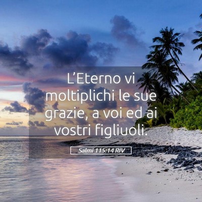 Picture 05 - Salmi 115:14 RIV - L’Eterno vi moltiplichi le sue grazie, a voi ed - Bible Verse Picture