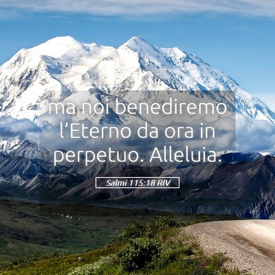 Picture 05 - Salmi 115:18 RIV - ma noi benediremo l’Eterno da ora in perpetuo. - Bible Verse Picture