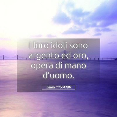 Picture 05 - Salmi 115:4 RIV - I loro idoli sono argento ed oro, opera di mano - Bible Verse Picture